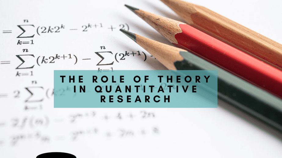 Role of theory in quantitative research